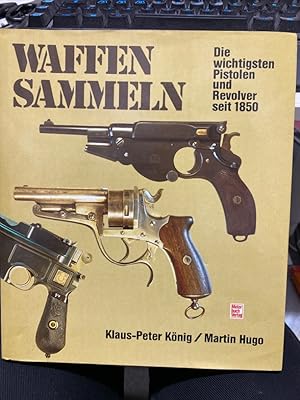 Imagen del vendedor de Waffen sammeln : d. wichtigsten Pistolen u. Revolver seit 1850. Klaus-Peter Knig ; Martin Hugo a la venta por bookmarathon