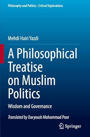 Bild des Verkufers fr A Philosophical Treatise on Muslim Politics : Wisdom and Governance zum Verkauf von AHA-BUCH GmbH