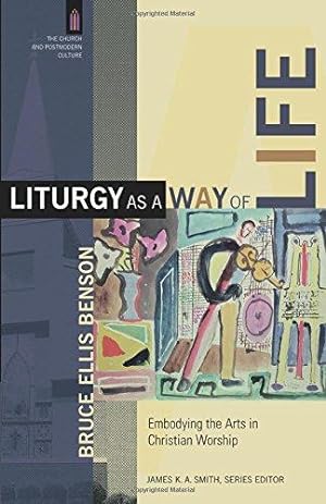 Seller image for Liturgy as a Way of Life: Embodying the Arts in Christian Worship (The Church and Postmodern Culture) for sale by WeBuyBooks