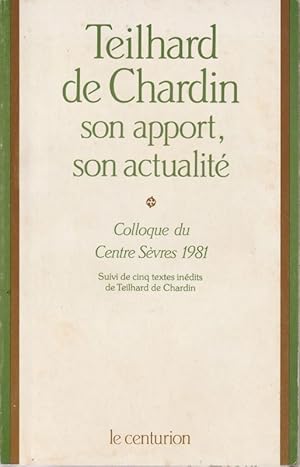 Seller image for Teilhard de Chardin son apport, son actualit. Suivi de cinq textes indits de Teilhard de Chardin. for sale by ARTLINK