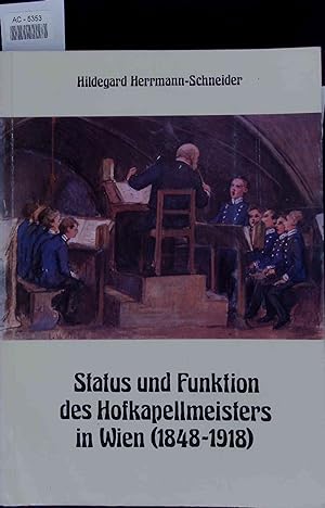 Bild des Verkufers fr Status und Funktion des Hofkapellmeisters in Wien (1848-1918). zum Verkauf von Antiquariat Bookfarm
