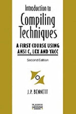 Seller image for An Introduction To Compiling Techniques: A First Course Using Ansi C, Lex And Yacc (The McGraw-Hill International Series in Software Engineering) for sale by WeBuyBooks