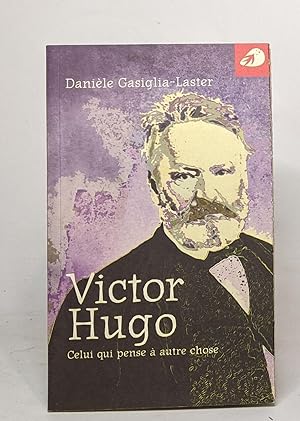 Victor Hugo. Celui qui pense à autre chose