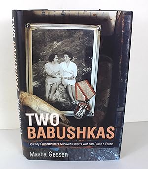 Imagen del vendedor de Two Babushkas: How My Grandmothers Survived Hitler's War and Stalin's Peace (*SIGNED 1st Edition) a la venta por Peak Dragon Bookshop 39 Dale Rd Matlock