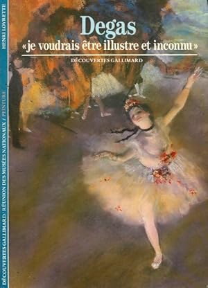 Degas. Je voudrais ?tre un illustre inconnu - Henri Loyrette