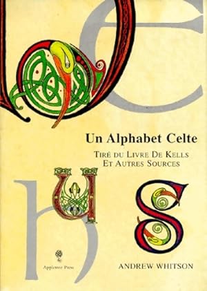 Seller image for Un alphabet celte. Tir? du livre de kells et autres sources - Andrew Whitson for sale by Book Hmisphres