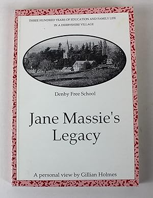 Seller image for Jane Massie's Legacy Three Hundred Years of Education and Family Life in a Derbyshire Village for sale by Peak Dragon Bookshop 39 Dale Rd Matlock