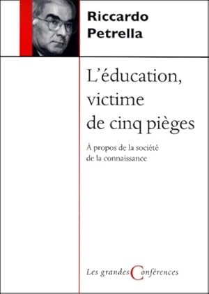 Bild des Verkufers fr L'?ducation victime de cinq pi?ges. A propos de la soci?t? de la connaissance - Riccardo Petrella zum Verkauf von Book Hmisphres