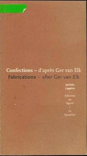 Seller image for Confections d'apr?s ger van elk = : Fabrications after ger van elk - Jacinto Lageira for sale by Book Hmisphres