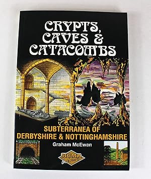 Crypts, Caves and Catacombs: Subterranea of Derbyshire and Nottinghamshire