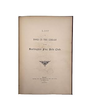 Bild des Verkufers fr List of Books in the Library of the Burlington Fine Arts Club. London: Printed for the Burlington Fine Arts Club 1887. zum Verkauf von Bernard Quaritch Ltd ABA ILAB