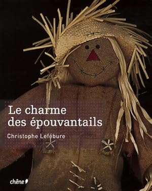 Image du vendeur pour Le charme des ?pouvantails - Christophe Lef?bure mis en vente par Book Hmisphres