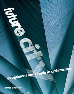 Bild des Verkufers fr Future City: Experiment and Utopia in Architecture zum Verkauf von WeBuyBooks