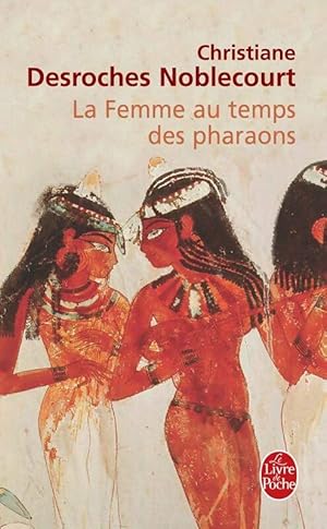 La femme au temps des pharaons - Desroches Noblecourt-C