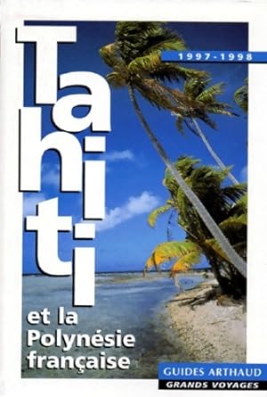Tahiti et la Polyn sie fran aise 1997-1998 - Jean-richard Gastaud