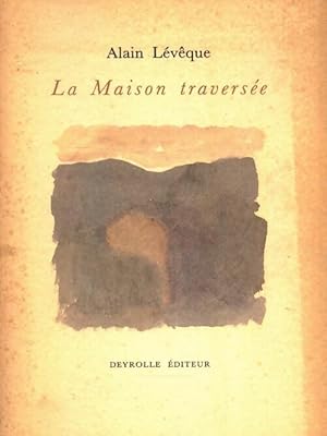 Seller image for La maison travers?e - Alain L?v?que for sale by Book Hmisphres