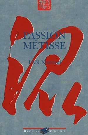 Passion m?tisse - Xuemei Tan