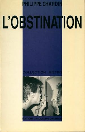 Bild des Verkufers fr L'obstination. La litt?rature peut-elle aider ? garder une femme ? - Philippe Chardin zum Verkauf von Book Hmisphres