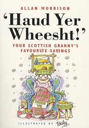 Imagen del vendedor de Haud Yer Wheesht : Your Scottish Granny's Favorite Sayings - Allan Morrison a la venta por Book Hmisphres