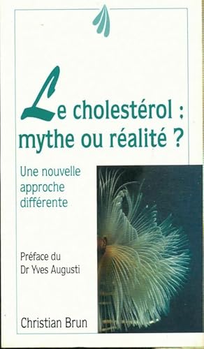 Image du vendeur pour Le cholest?rol mythe ou r?alit? : Maladie de civilisation d?mon des temps modernes les 10 commandements de la pr?vention - Christian Brun mis en vente par Book Hmisphres