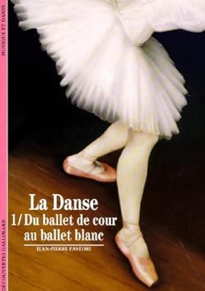 Image du vendeur pour La danse Tome I : Du ballet de cour au ballet blanc - Jean-Pierre Pastori mis en vente par Book Hmisphres