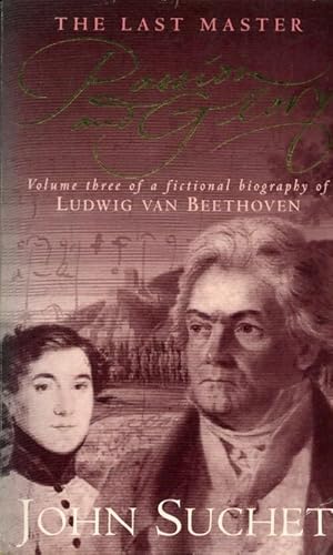 Immagine del venditore per The last master : Passion and glory : Volume three of a fictional biography of ludwig van Beethoven - John Suchet venduto da Book Hmisphres