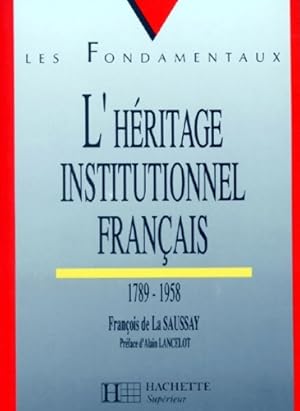 L'h ritage institutionnel fran ais : 1789-1958 - Fran ois La Saussay