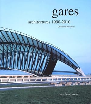 Seller image for Gares : Architectures 1990-2010 - Cristiana Mazzoni for sale by Book Hmisphres