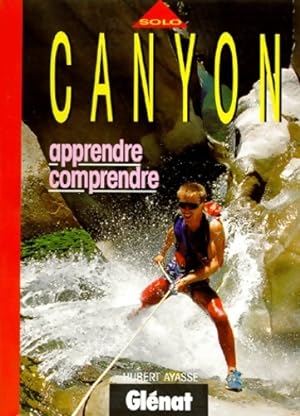 Canyon : Apprendre comprendre - Hubert Ayasse