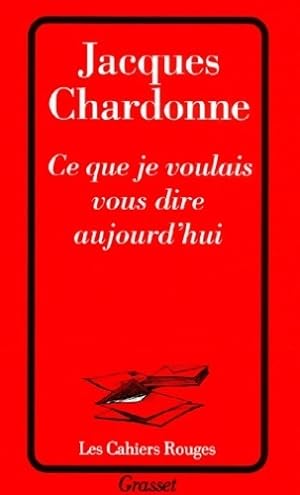 Image du vendeur pour Ce que je voulais vous dire aujourd'hui - Jacques Chardonne mis en vente par Book Hmisphres