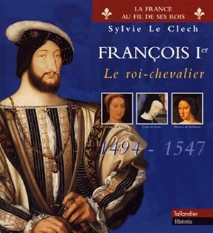 Seller image for Fran?ois 1er Le roi-chevalier 1494-1547 - Sylvie Le Clech-Charton for sale by Book Hmisphres