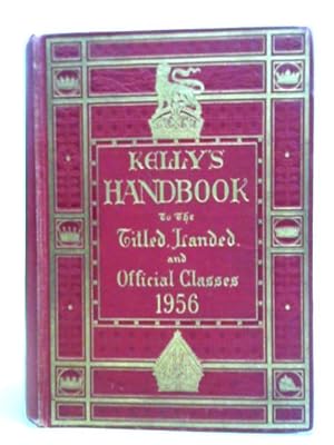 Bild des Verkufers fr Kelly's Handbook To The Titled, Landed & Official Classes 1956 zum Verkauf von World of Rare Books