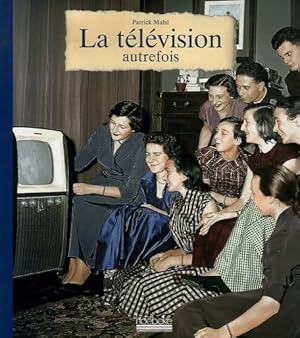 La télévision autrefois - Patrick Mahé