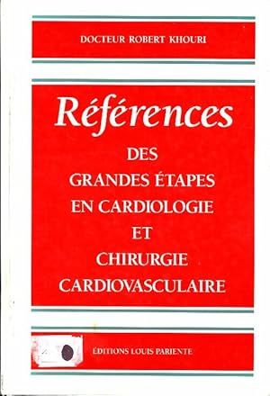 Seller image for R?f?rences des grandes ?tapes en cardiologie et chirurgie cardiovasculaire - Robert Khouri for sale by Book Hmisphres