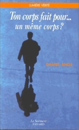 Ton corps fait pour. Un même corps ? - Daniel-Ange