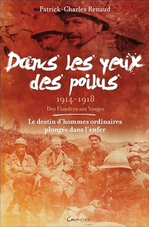 Bild des Verkufers fr Dans les yeux des poilus - 1914-1918 - Des Flandres aux Vosges - Patrick Charles Renaud zum Verkauf von Book Hmisphres