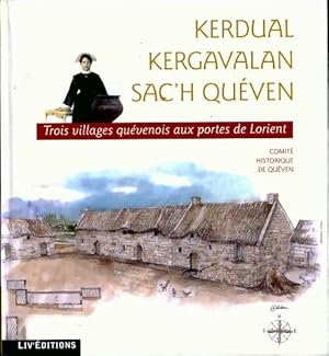 Kerdual / Kergavalan / Sac'h Quéven. Trois villages quévenois aux portes de Lorient - Collectif