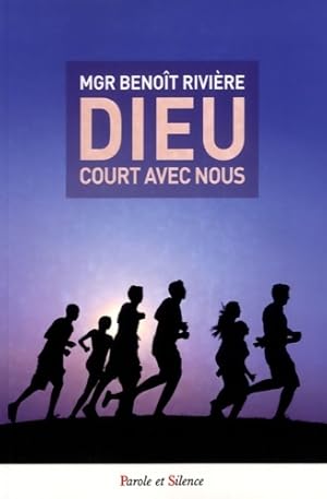 Dieu court avec nous - Benoît Rivière