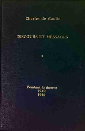 Discours et messages Tome I : Pendant la guerre 1940-1946 - G n ral Charles De Gaulle