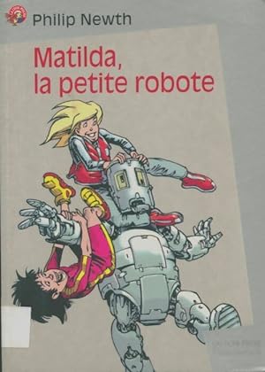 Seller image for Matilda, la petite robote - Philip Newth for sale by Book Hmisphres