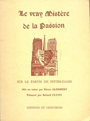 Le vray Mistère de la Passion - Roland Aldebert