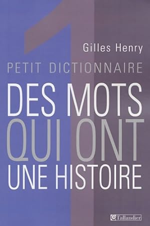Image du vendeur pour Petit dictionnaire des mots qui ont une histoire - Gilles Henry mis en vente par Book Hmisphres