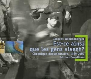 Seller image for Est-ce ainsi que les gens vivent ? : Chronique documentaire 1969-2002 - Jacques Windenberger for sale by Book Hmisphres