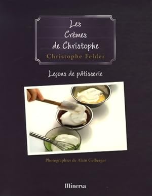 Seller image for Les Cr?mes de Christophe . Le?ons de p?tisserie n?4 - Christophe Felder for sale by Book Hmisphres