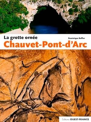 La grotte ornée Chauvet-Pont-d Arc - Dominique Baffier