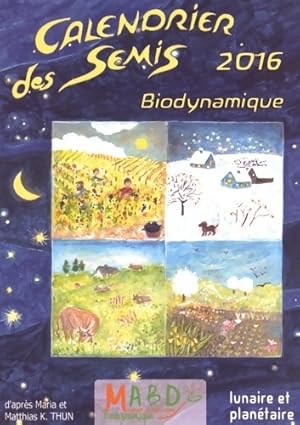 Bild des Verkufers fr Calendrier des semis 2016 : Biodynamique - Maria Thun zum Verkauf von Book Hmisphres