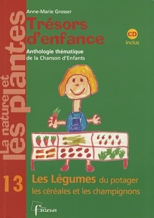 La nature et les plantes Tome IV : Les l gumes du potager les c r ales et les champignons - Anne-...