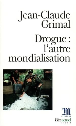 Image du vendeur pour Drogue : L'autre mondialisation - Jean-Claude Grimal mis en vente par Book Hmisphres