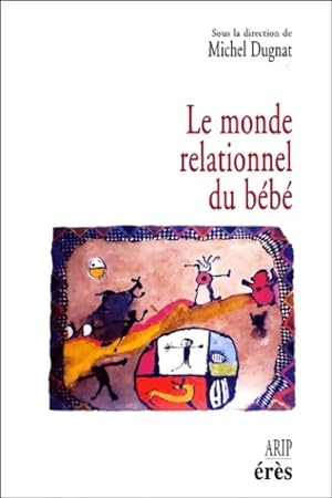 Le Monde relationnel du b b  - Michel Dugnat