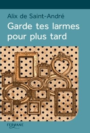 Immagine del venditore per Garde tes larmes pour plus tard - Alix De Saint-Andr? venduto da Book Hmisphres